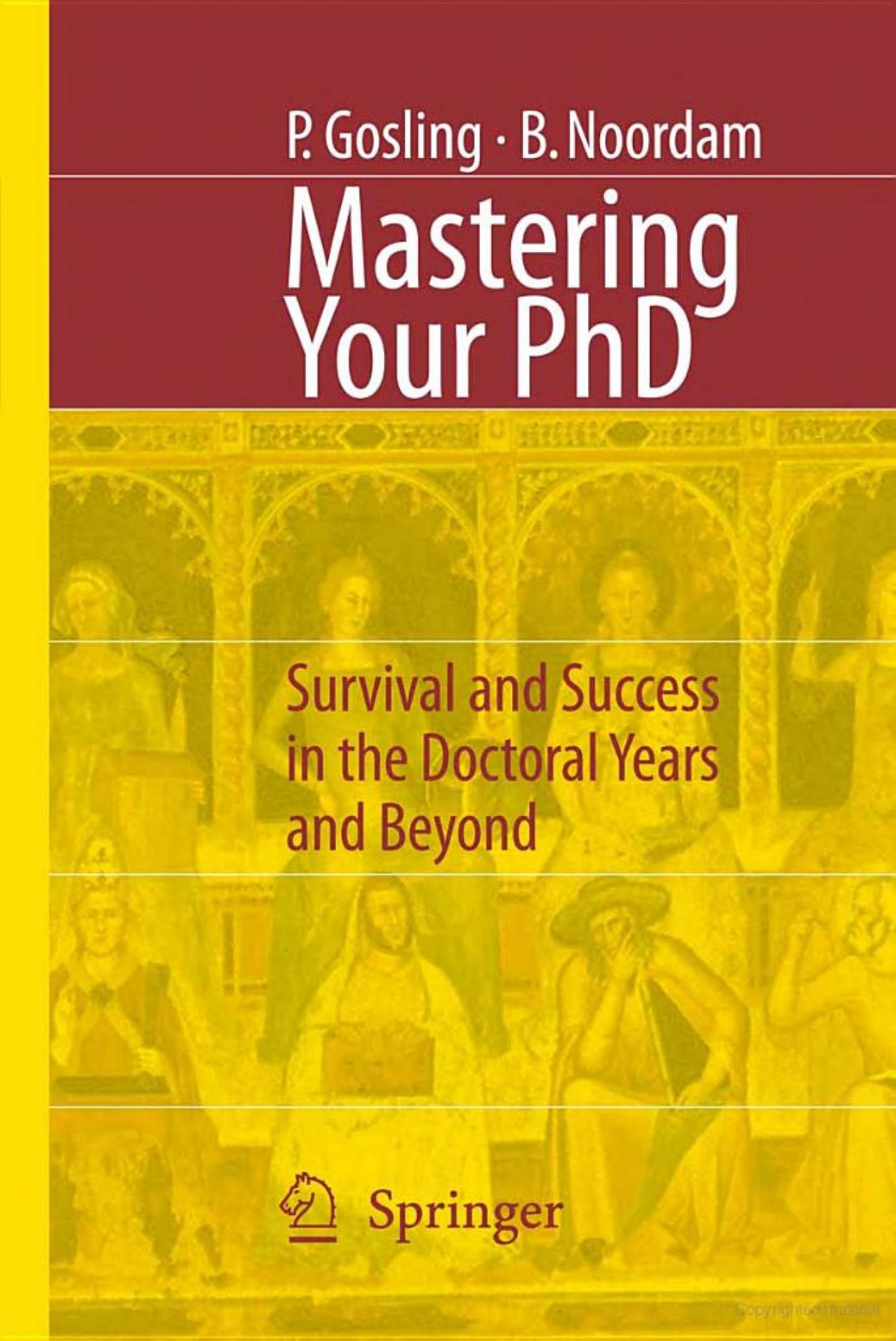 Mastering Your PhD: Survival and Success in the Doctoral Years and Beyond by Patricia Gosling Lambertus D. Noordam