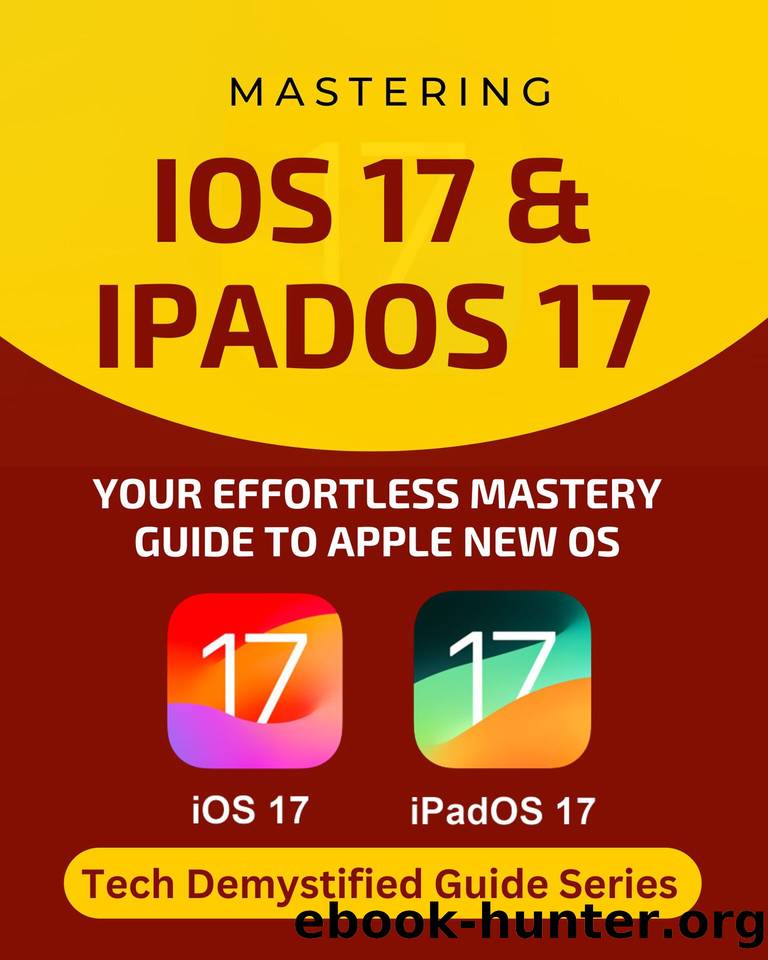 Mastering iOS 17 & iPadOS 17: Your Essential Guide to Effortless Mastery of Apple New OS by King Fritsche
