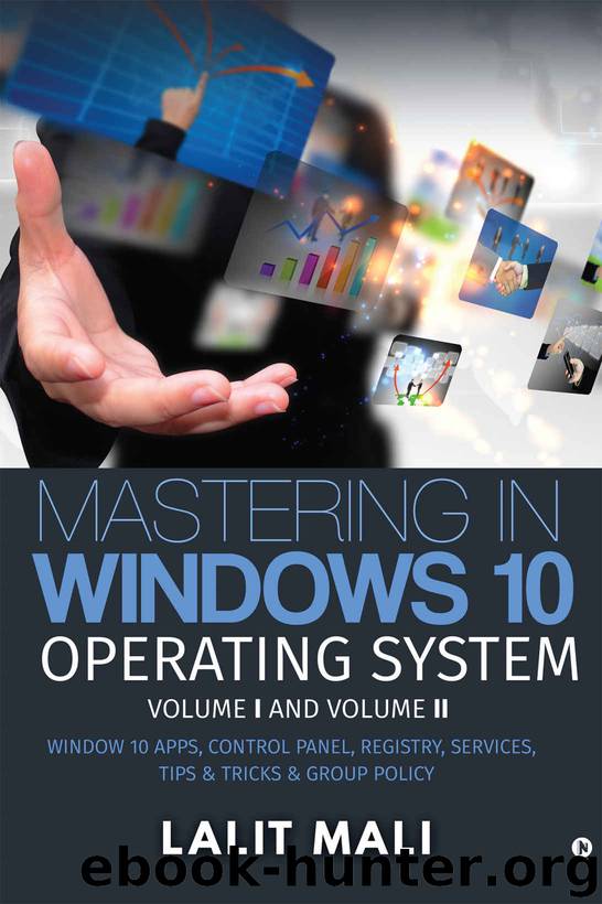 Mastering in Windows 10 Operating System Volume I And Volume II : Window 10 Apps, Control Panel, Registry, Services,  Tips & Tricks & Group Policy by Lalit Mali