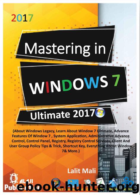 Mastering in windows 7 ultimate 2017: Learn about detail window 7, advance features of window apps, control panel, registry, services include group policy tips & trick, shortcut key & more. by Mali Lalit