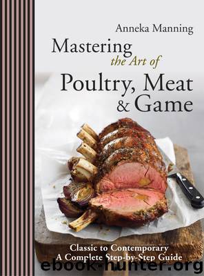 Mastering the Art of Poultry, Meat & Game by Anneka Manning