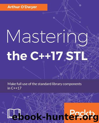 Mastering the C++17 STL: Make full use of the standard library components in C++17 by O'Dwyer Arthur