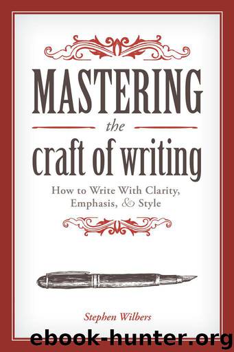 Mastering the Craft of Writing: How to Write With Clarity, Emphasis, and Style by Stephen Wilbers