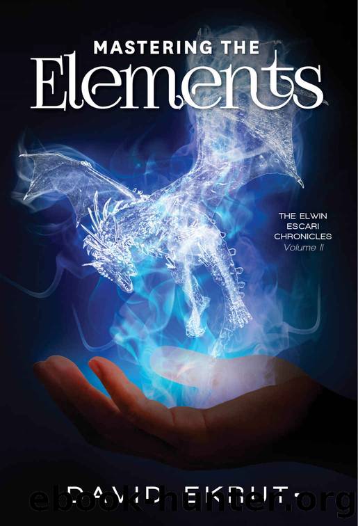 Mastering the Elements_Elwin Escari Chronicles_Volume 2 by David Ekrut