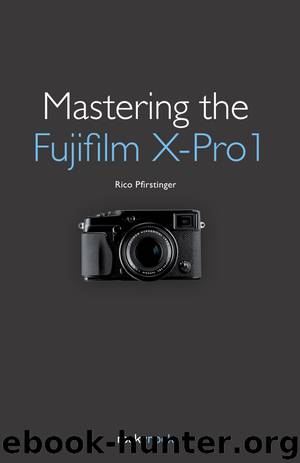 Mastering the Fujifilm X-Pro1 by Rico Pfirstinger