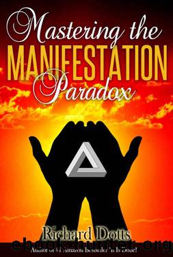 Mastering the Manifestation Paradox by Richard Dotts