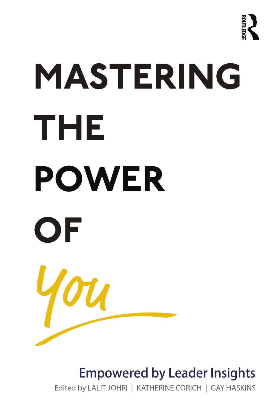 Mastering the Power of You: Empowered by Leader Insights by Lalit Johri Katherine Corich Gay Haskins