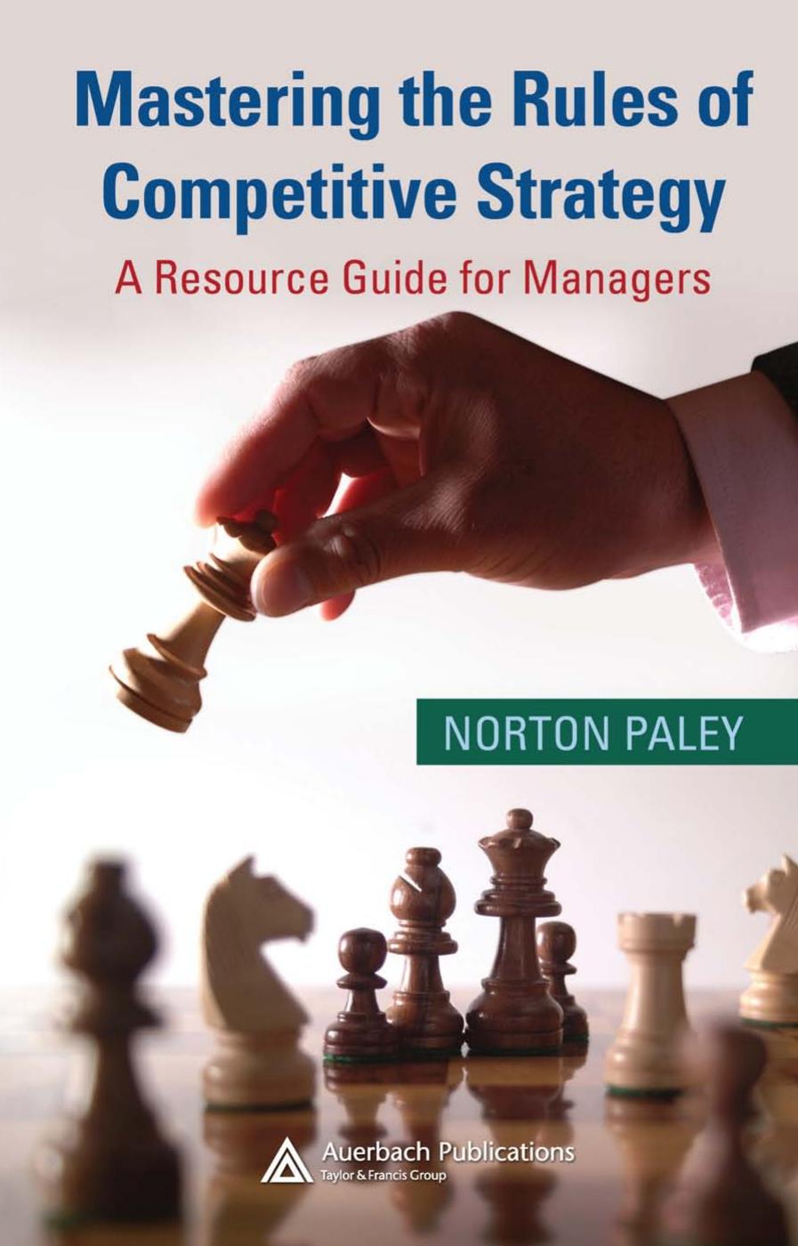 Mastering the Rules of Competitive Strategy: A Resource Guide for Managers by Norton Paley