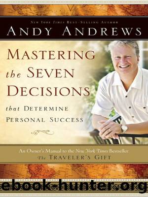 Mastering the Seven Decisions That Determine Personal Success by Andy Andrews