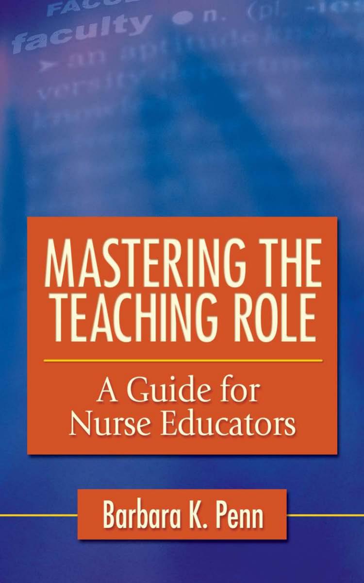 Mastering the Teaching Role: A Guide for Nurse Educators by Barbara K. Penn