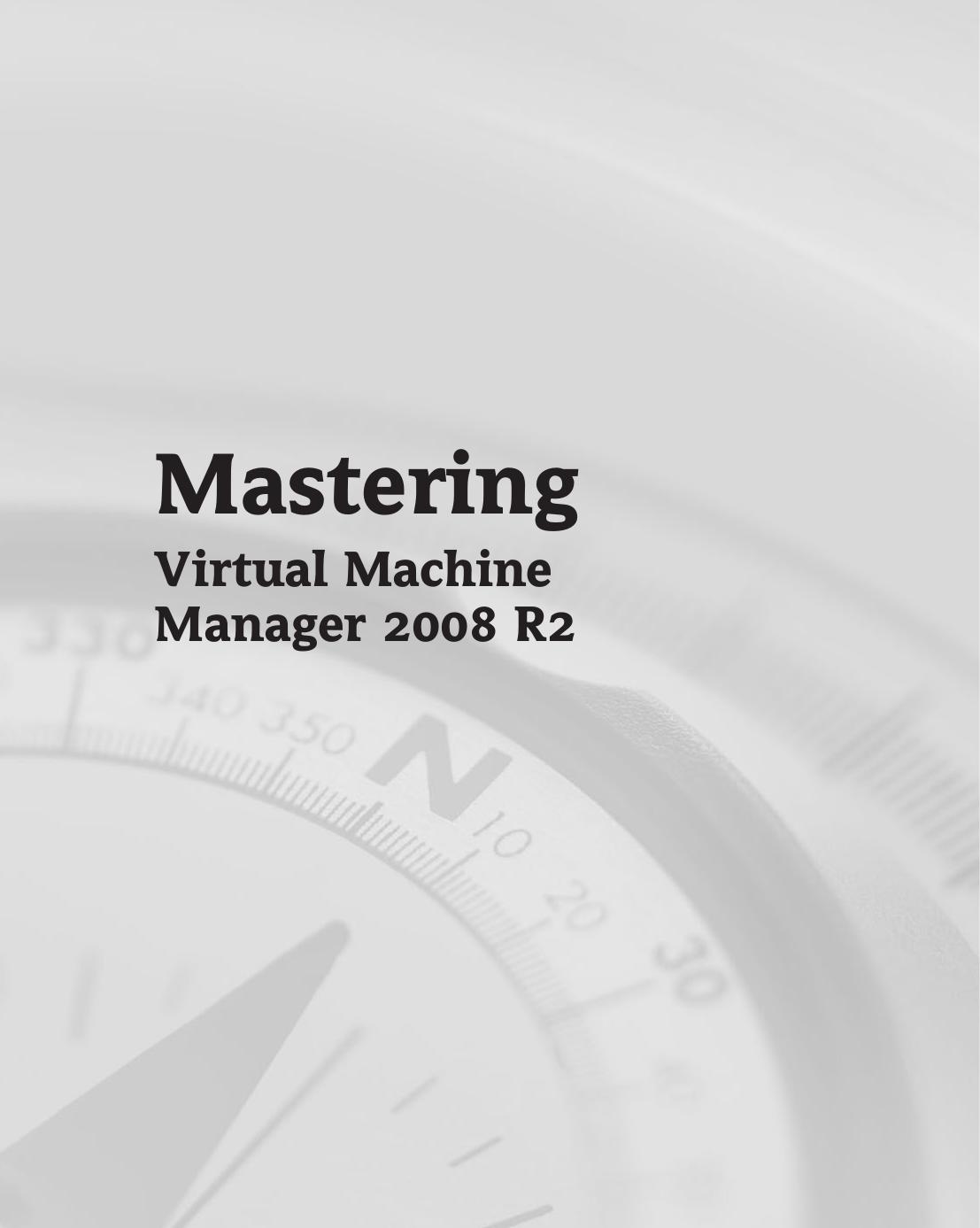 Mastering: Virtual Machine Manager 2008 R2 by Michael Michael Hector Linares(auth.)