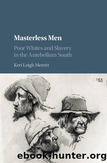 Masterless Men : Poor Whites and Slavery in the Antebellum South (9781316879436) by Merritt Keri Leigh