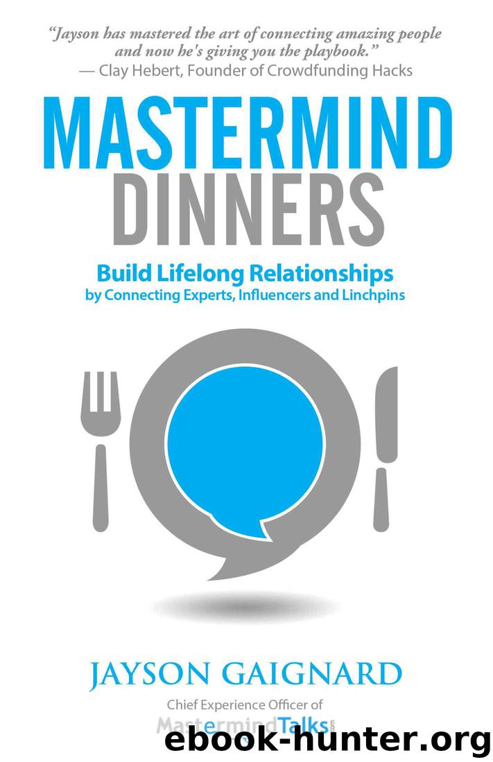 Mastermind Dinners: Build Lifelong Relationships by Connecting Experts, Influencers, and Linchpins by Jayson Gaignard