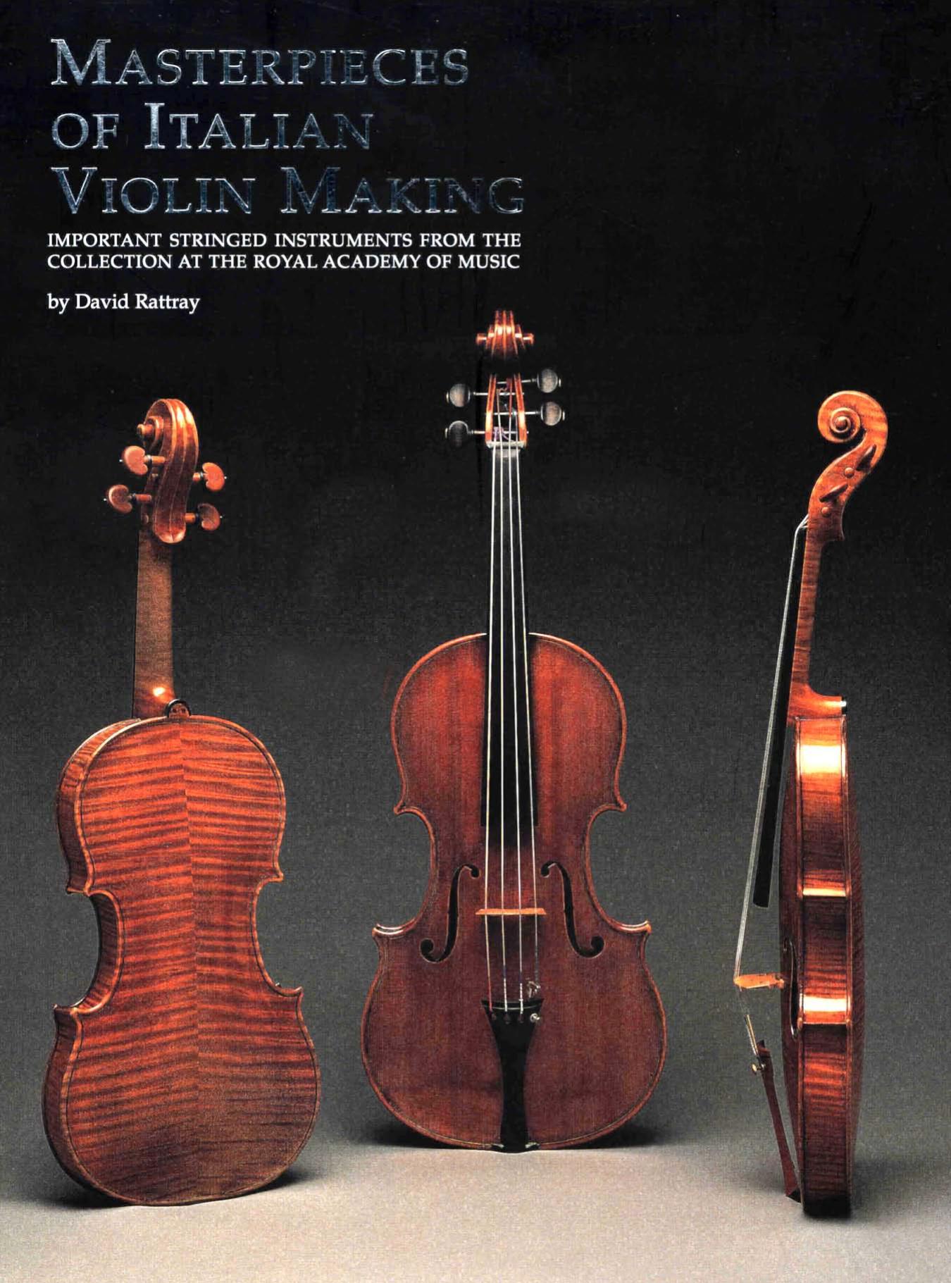 Masterpieces of Italian violin making (1620-1850) : important stringed instruments from the collection at the Royal Academy of Music by Rattray David