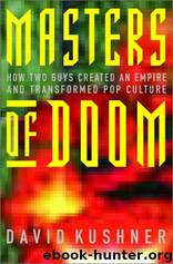 Masters Of Doom: How Two Guys Created An Empire And Transformed Pop Culture by David Kushner