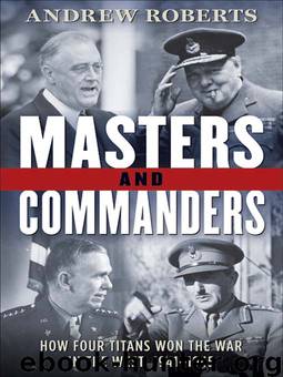 Masters and Commanders: How Four Titans Won the War in the West, 1941-1945 by Andrew Roberts