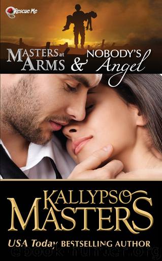 Masters at Arms & Nobody's Angel (Rescue Me Saga #1) by Kallypso Masters