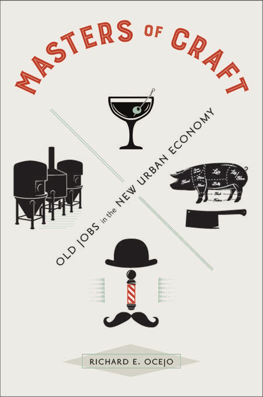 Masters of Craft: Old Jobs in the New Urban Economy by Richard E. Ocejo