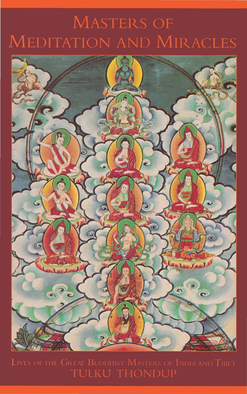 Masters of Meditation and Miracles: Lives of the Great Buddhist Masters of India and Tibet by Tulku Thondup