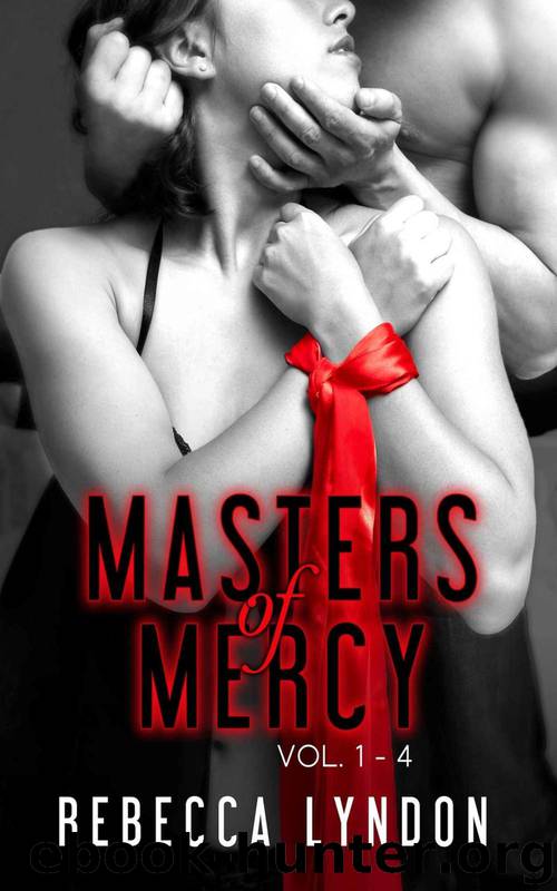 Masters of Mercy Vol. 1 - 4 (BDSM erotica) by Lyndon Rebecca
