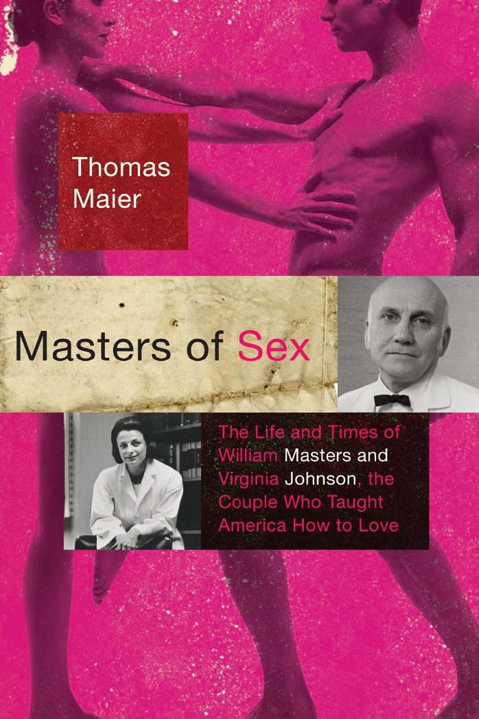Masters of Sex: The Life and Times of William Masters and Virginia Johnson, the Couple Who Taught America How to Love by Unknow