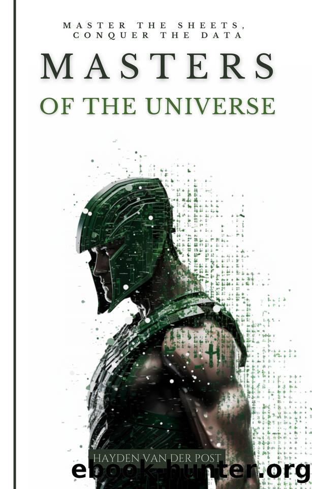 Masters of The Universe: Master the Sheets. conquer the data: A Comperehensive Excel Guide Tailored For The Advanced Excel User: Python VBA and More. by Sampson Josh & Van Der Post Hayden