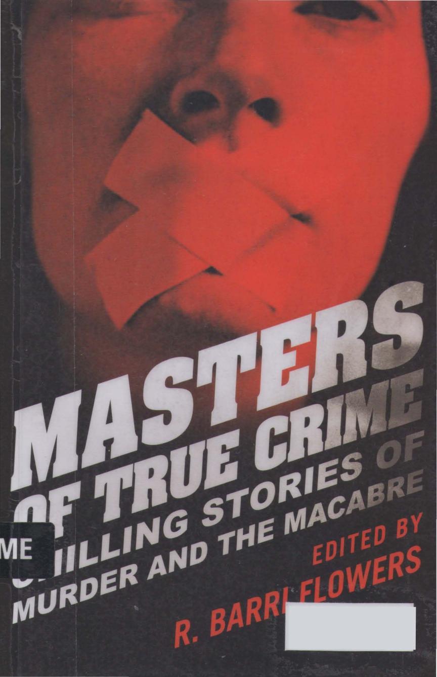 Masters of True Crime - Chilling Stories of Murder and the Macabre by R. Barri Flowers