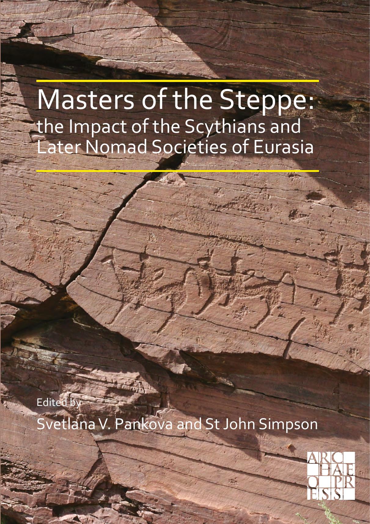 Masters of the Steppe: The Impact of the Scythians and Later Nomad Societies of Eurasia: Proceedings of a conference held at the British Museum, 27-29 October 2017 by Svetlana Pankova (editor) St John Simpson (editor)