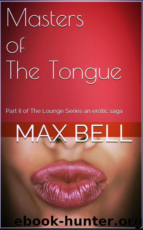 Masters of the Tongue: Part II of the Lounge Series an Erotic Saga by Max Bell