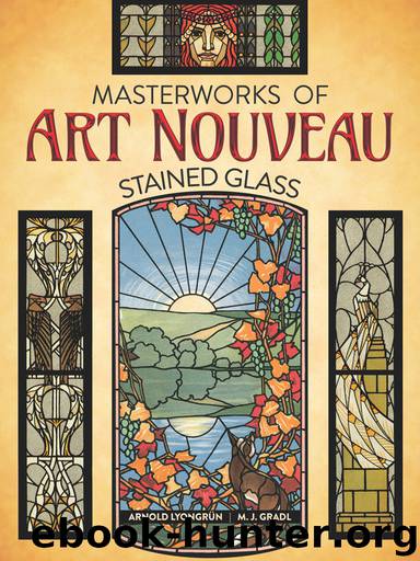 Masterworks of Art Nouveau: Stained Glass by Arnold Lyongrün & M.J.Gradl