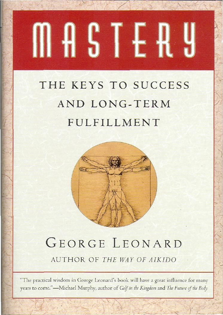 Mastery - The Keys To Success And Long-Term Fulfillment by George Leonard