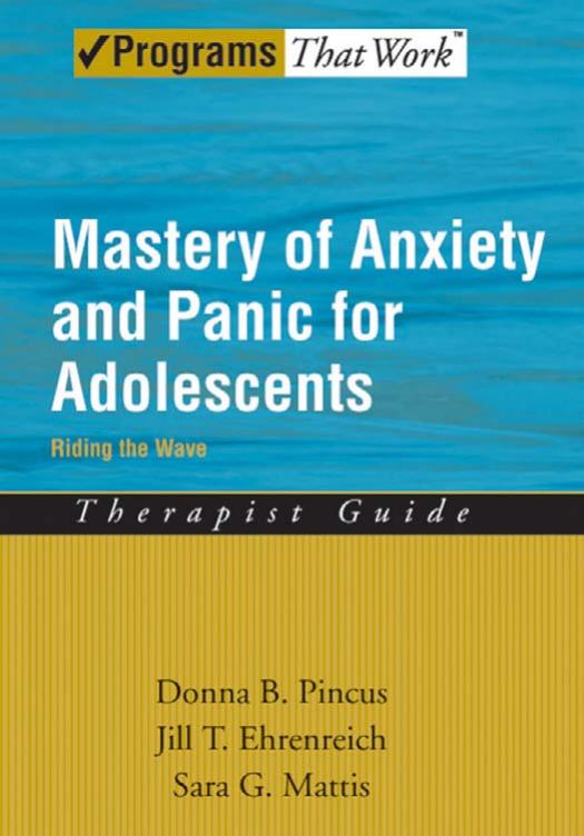 Mastery of Anxiety and Panic for Adolescents Riding the Wave, Therapist Guide by Donna B Pincus Jill T Ehrenreich Sara G Mattis