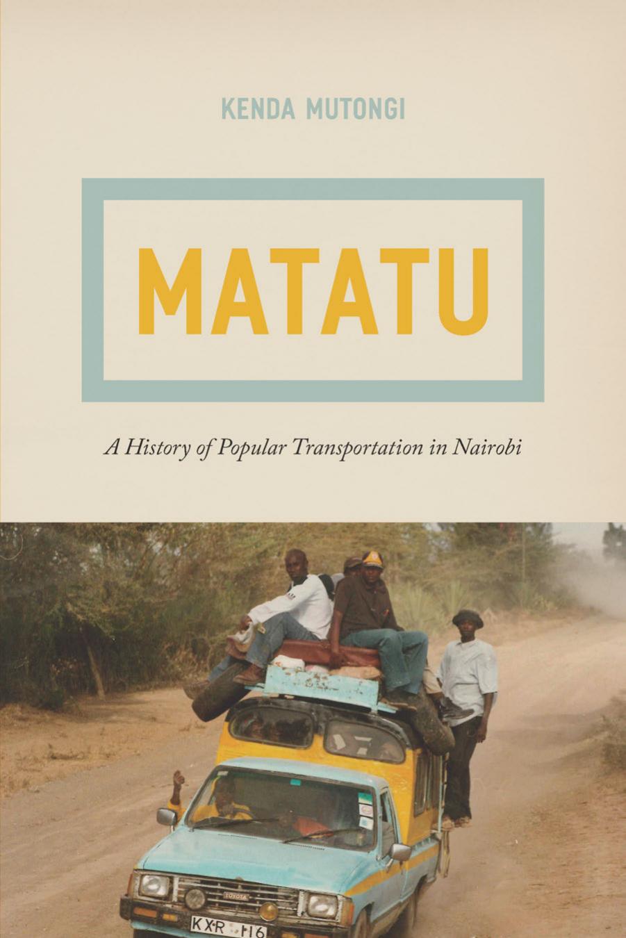 Matatu: A History of Popular Transportation in Nairobi by Kenda Mutongi