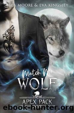 Match Me Wolf: A Steamy Fated Mates Romance (Apex Pack Book 4) by Tala Moore & Eva Kingsley