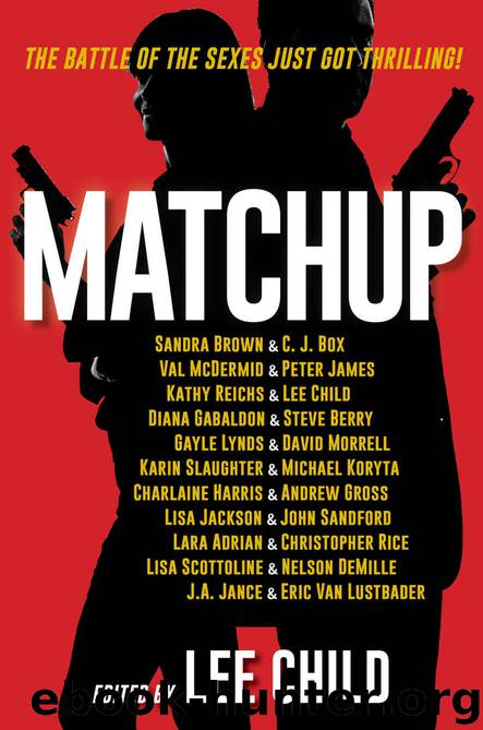 MatchUp by Lee Child & Sandra Brown & C. J. Box & Val McDermid & Peter James & Kathy Reichs & Diana Gabaldon & Steve Berry & Gayle Lynds & David Morrell & Karin Slaughter & Michael Koryta & Charlaine Harris & Andrew Gross & Lisa Jackson & John Sandford & Lara Adrian & Christopher Rice & Lisa Scottoline & Nelson Demille & J.A. Jance & Eric van Lustbader