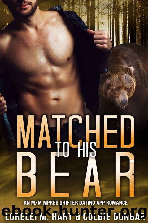Matched To His Bear: An MM Mpreg Shifter Dating App Romance (The Dates of Our Lives Book 2) by Lorelei M. Hart & Colbie Dunbar