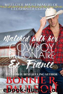 Matched with Her Cowboy Billionaire Ex-Fiance: A sweet western romance (Mistletoe Matchmakers of Clearwater County Book 1) by Bonnie R. Paulson