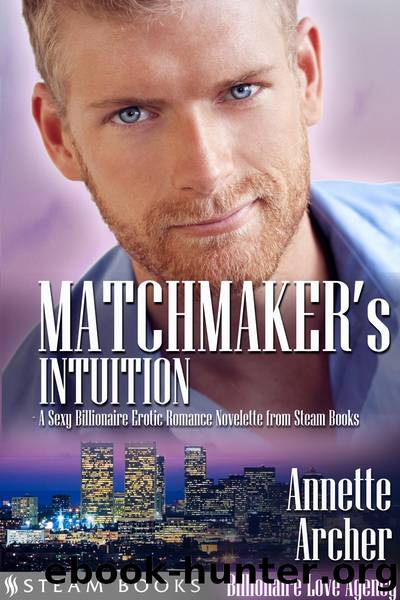Matchmaker's Intuition--A Sexy Billionaire Erotic Romance Novelette from Steam Books by Annette Archer