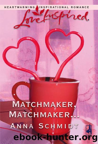 Matchmaker, Matchmaker... by Anna Schmidt