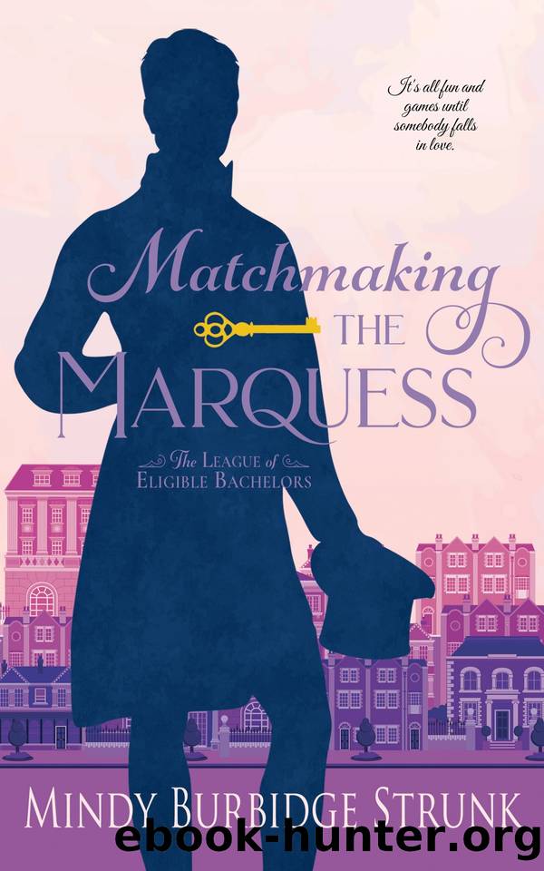 Matchmaking the Marquess (The League of Eligible Bachelors Book 3) by Mindy Burbidge Strunk