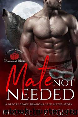 Mate Not Needed (*Before* Space Dragons Seek Mates Book 0) by Michelle Ziegler