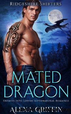 Mated Dragon: Enemies into Lovers Supernatural Romance (Ridgeshire Shifters Book 2) by Alexa Griffin