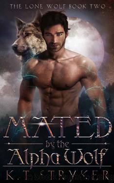 Mated by The Alpha Wolf: The Lone Wolf Book 2 by K.T Stryker