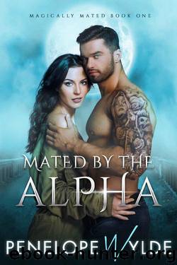 Mated by the Alpha: Small Town Alpha Shifter Romance (Magically Mated Book 1) by Penelope Wylde