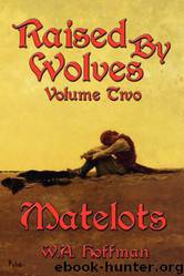 Matelots: Raised By Wolves, Volume Two by Hoffman W. A