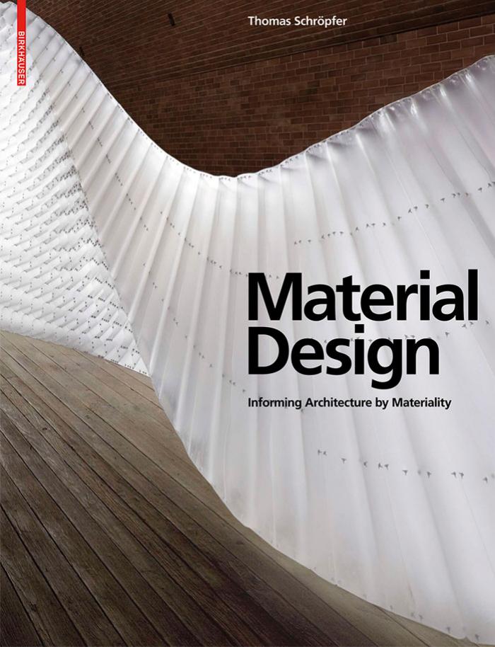 Material Design: Informing Architecture by Materiality by Thomas Schröpfer