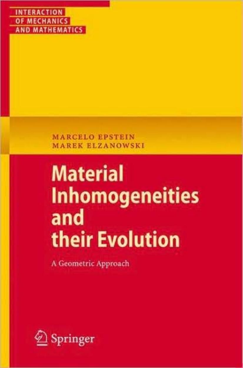 Material Inhomogeneities and their Evolution: A Geometric Approach (Interaction of Mechanics and Mathematics) by Marcelo Epstein Marek Elzanowski