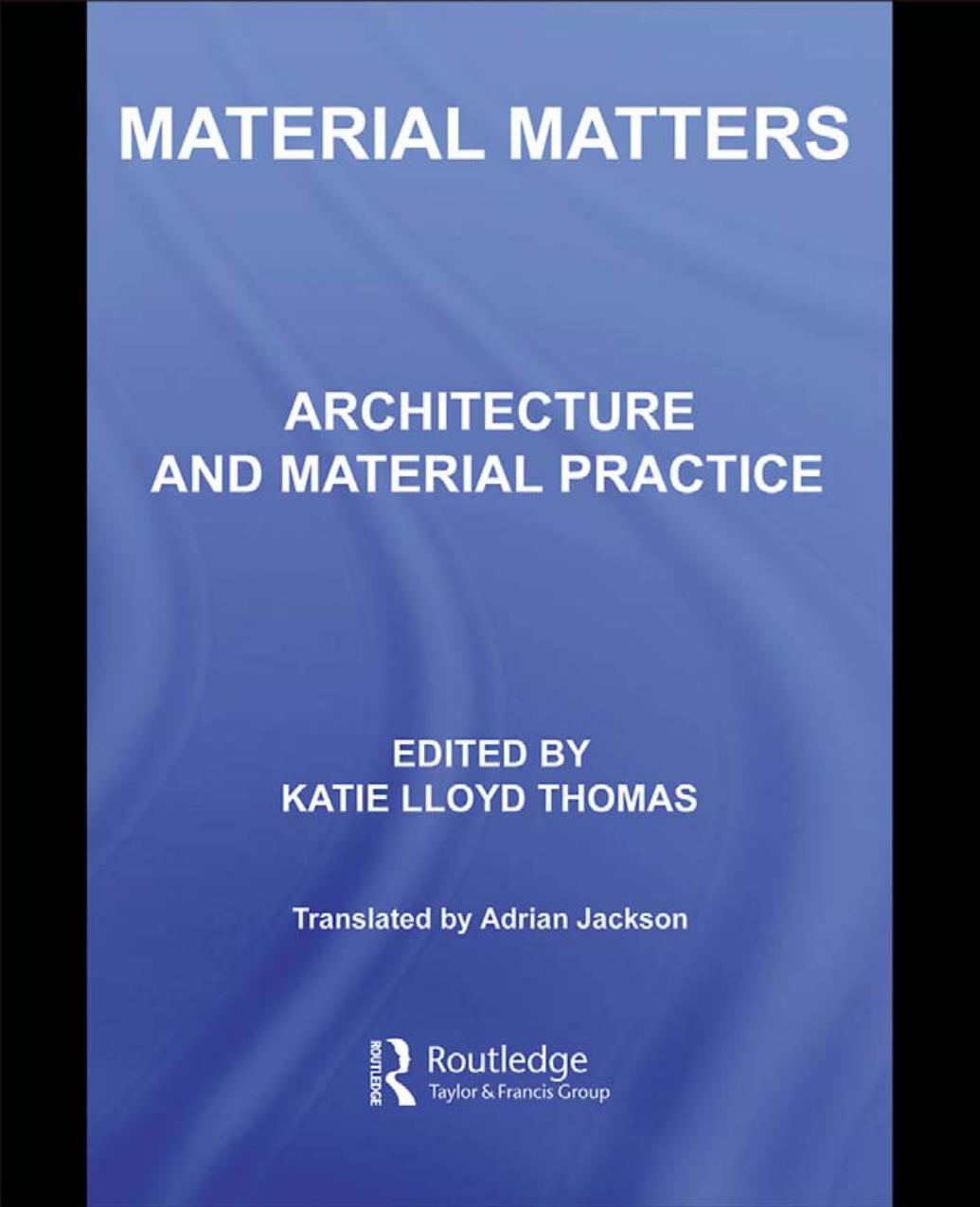 Material Matters: Architecture and Material Practice by Katie Lloyd Thomas