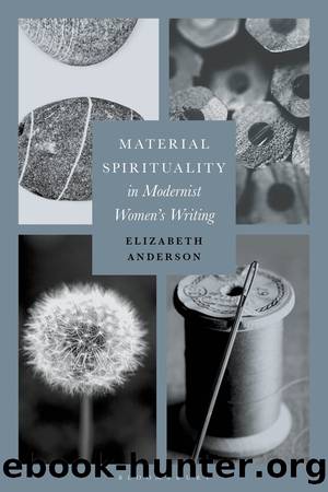 Material Spirituality in Modernist Women's Writing by Elizabeth Anderson;