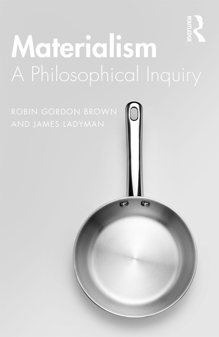 Materialism: A Historical and Philosophical Inquiry by Robin Gordon Brown; James Ladyman